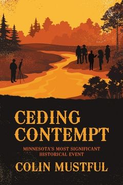 portada Ceding Contempt: Minnesota's Most Significant Historical Event (in English)