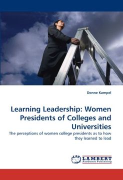 portada Learning Leadership: Women Presidents of Colleges and Universities: The perceptions of women college presidents as to how they learned to lead
