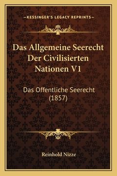 portada Das Allgemeine Seerecht Der Civilisierten Nationen V1: Das Offentliche Seerecht (1857) (en Alemán)