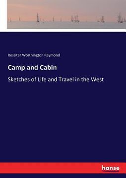 portada Camp and Cabin: Sketches of Life and Travel in the West (en Inglés)