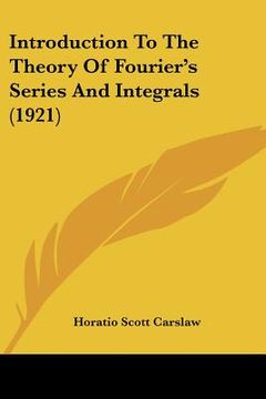portada introduction to the theory of fourier's series and integrals (1921) (en Inglés)