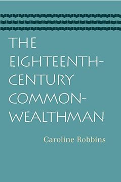 portada The Eighteenth-Century Commonwealthman: Studies in the Transmission, Development, and Circumstance of English Liberal Thought From the Restoration of (en Inglés)