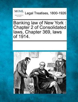 portada banking law of new york: chapter 2 of consolidated laws, chapter 369, laws of 1914. (en Inglés)