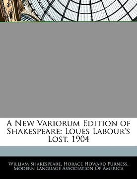 portada a new variorum edition of shakespeare: loues labour's lost. 1904 (en Inglés)