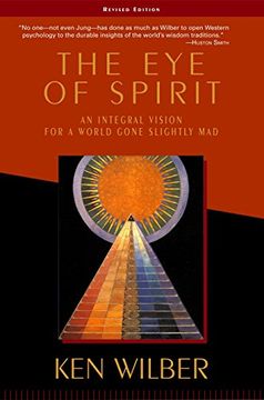 portada The eye of Spirit: An Integral Vision for a World Gone Slightly mad (en Inglés)