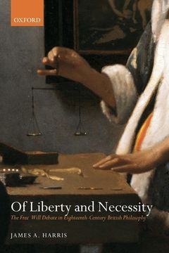 portada Of Liberty and Necessity: The Free Will Debate in Eighteenth-Century British Philosophy (Oxford Philosophical Monographs) (en Inglés)