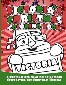 portada Victoria's Christmas Coloring Book: A Personalized Name Coloring Book Celebrating the Christmas Holiday (in English)