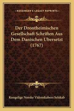 portada Der Drontheimischen Gesellschaft Schriften Aus Dem Danischen Ubersetzt (1767) (en Alemán)