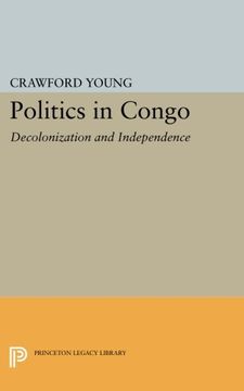 portada Politics in Congo: Decolonization and Independence (Princeton Legacy Library) (en Inglés)