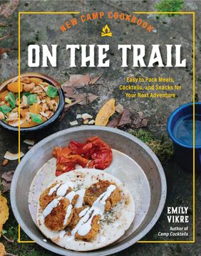 portada New Camp Cookbook on the Trail: Easy-To-Pack Meals, Cocktails, and Snacks for Your Next Adventure (en Inglés)