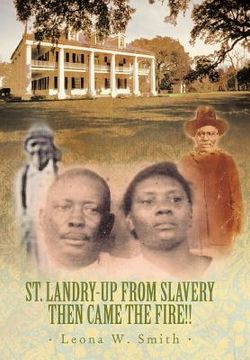 portada st. landry-up from slavery then came the fire!!