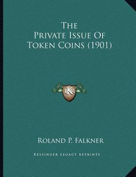 portada the private issue of token coins (1901) (en Inglés)
