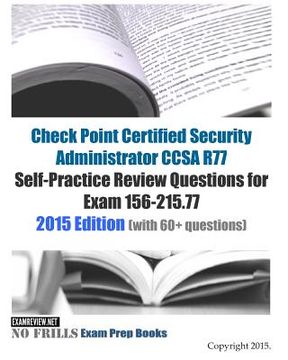 portada Check Point Certified Security Administrator CCSA R77 Self-Practice Review Questions for Exam 156-215.77: 2015 Edition (with 50+ questions) (en Inglés)