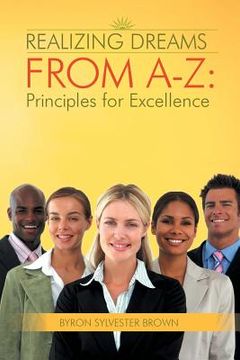 portada Realizing Dreams from A-Z: Principles for Excellence (en Inglés)