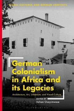 portada German Colonialism in Africa and Its Legacies: Architecture, Art, Urbanism, and Visual Culture (en Inglés)