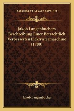portada Jakob Langenbuchers Beschreibung Einer Betrachtlich Verbesserten Elektristermaschine (1780) (en Alemán)
