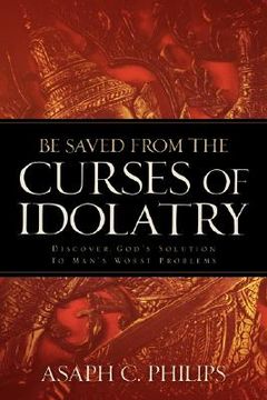 portada be saved from the curses of idolatry (en Inglés)