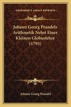 portada Johann Georg Prandels Arithmetik Nebst Einer Kleinen Globuslehre (1795) (en Alemán)