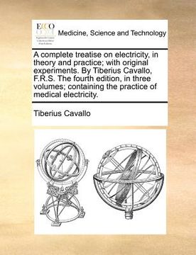 portada a complete treatise on electricity, in theory and practice; with original experiments. by tiberius cavallo, f.r.s. the fourth edition, in three volu (in English)