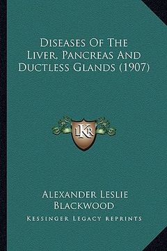 portada diseases of the liver, pancreas and ductless glands (1907) (in English)