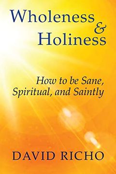portada Wholeness and Holiness: How to be Sane, Spiritual, and Saintly (en Inglés)