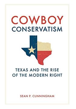 portada Cowboy Conservatism: Texas and the Rise of the Modern Right (New Directions in Southern History) 