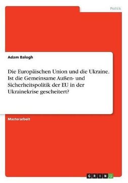 portada Die Europäischen Union und die Ukraine. Ist die Gemeinsame Außen- und Sicherheitspolitik der EU in der Ukrainekrise gescheitert?