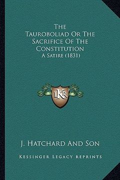 portada the tauroboliad or the sacrifice of the constitution: a satire (1831) (in English)