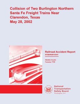 portada Railroad Accident Report: Collision of Two Burlington Northern Santa Fe Freight Trains Near Clarendon, Texas May 28, 2002 (en Inglés)
