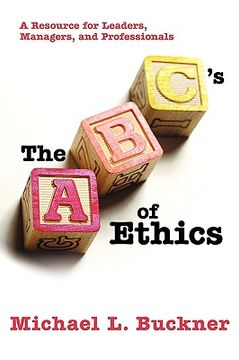 portada the abcs of ethics: a resource for leaders, managers, and professionals (en Inglés)