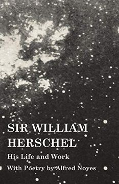 portada Sir William Herschel - his Life and Work - With Poetry by Alfred Noyes (en Inglés)