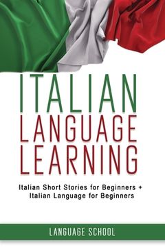 portada Italian Language Learning: Italian Short Stories for Beginners + Italian Language for Beginners (en Inglés)