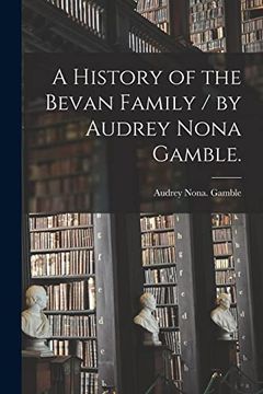 portada A History of the Bevan Family / by Audrey Nona Gamble. (en Inglés)