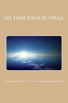 portada 'The Eight Rings Of Thrall'; Book 1, in the 'Thrall' trilogy-series by G.D. MAC. (en Inglés)