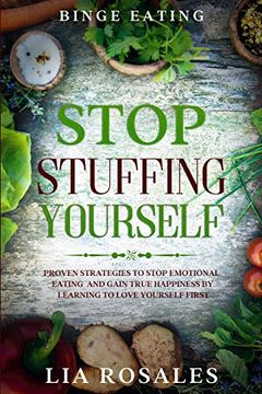 portada Binge Eating: Stop Stuffing Yourself - Proven Strategies to Stop Emotional Eating and Gain True Happiness by Learning to Love Yourself First (en Inglés)