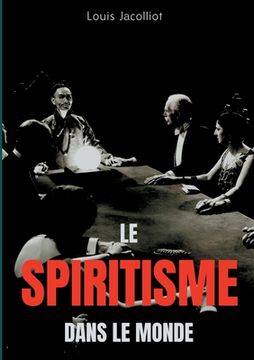 portada Le spiritisme dans le monde: Tout comprendre sur les apparitions, maisons hantées, tables tournantes et autres phénomènes occultes (in French)