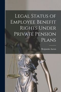 portada Legal Status of Employee Benefit Rights Under Private Pension Plans (en Inglés)