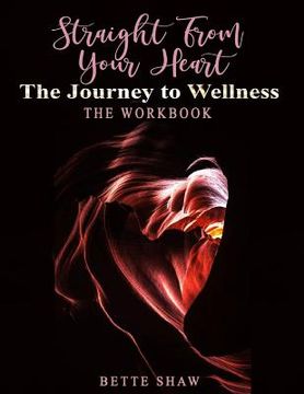 portada Straight from Your Heart Workbook: Your Journey to Wellness (en Inglés)