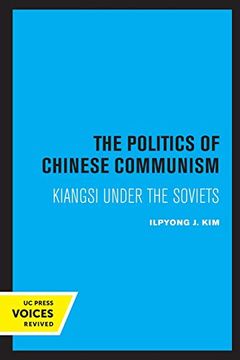 portada The Politics of Chinese Communism: Kiangsi Under the Soviets (Center for Chinese Studies, Publications) (en Inglés)