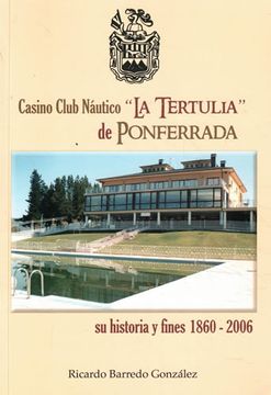 portada Casino Club Náutico "la Tertulia" de Ponferrada. Su Historia y Fines 1860-2006