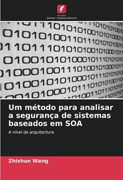 portada Um Método Para Analisar a Segurança de Sistemas Baseados em Soa: A Nível da Arquitectura (en Portugués)