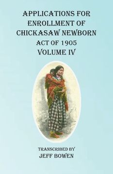 portada Applications For Enrollment of Chickasaw Newborn Act of 1905 Volume IV (en Inglés)