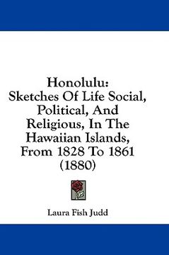 portada honolulu: sketches of life social, political, and religious, in the hawaiian islands, from 1828 to 1861 (1880)