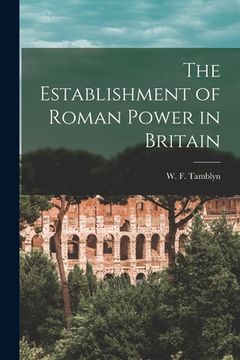 portada The Establishment of Roman Power in Britain [microform] (en Inglés)