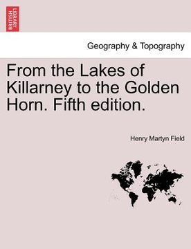 portada from the lakes of killarney to the golden horn. fifth edition. (en Inglés)