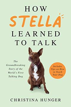 portada How Stella Learned to Talk: The Groundbreaking Story of the World'S First Talking dog 