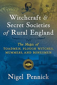 portada Witchcraft and Secret Societies of Rural England: The Magic of Toadmen, Plough Witches, Mummers, and Bonesmen (en Inglés)