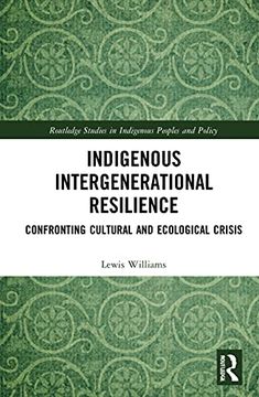 portada Indigenous Intergenerational Resilience: Confronting Cultural and Ecological Crisis (Routledge Studies in Indigenous Peoples and Policy) (en Inglés)