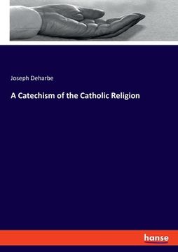 portada A Catechism of the Catholic Religion (en Inglés)