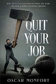 portada Quit Your Job: How to Live out Your Dreams, Pursue the Work you Love & Achieve Financial Freedom (en Inglés)